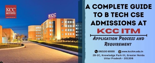 A Complete Guide to B Tech CSE Admissions at KCC ITM