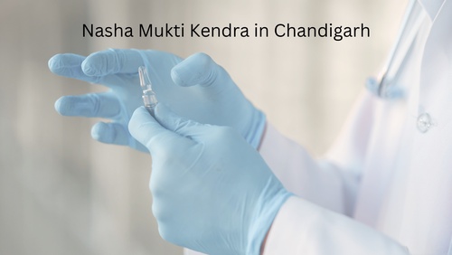 The Importance of Nasha Mukti Kendra in Chandigarh