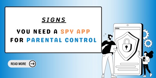 Signs That You Need A Spy App for Parental Control