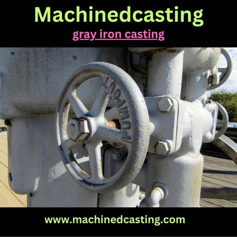 Mastering Gray Iron Casting: A Comprehensive Guide to Processes, Advantages, and Applications