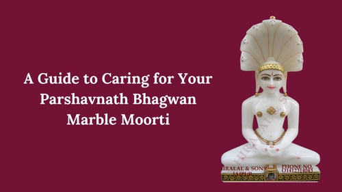 A Guide to Caring for Your Parshavnath Bhagwan Marble Moorti