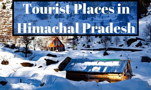 Best Tourist Places to Visit in Himachal Pradesh