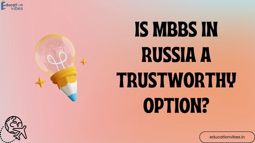 Is MBBS in Russia a trustworthy option?