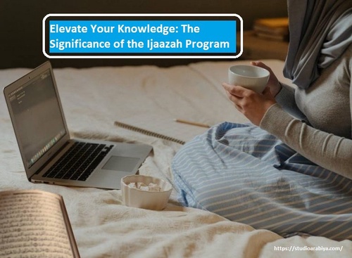 Elevate Your Knowledge: The Significance of the Ijaazah Program