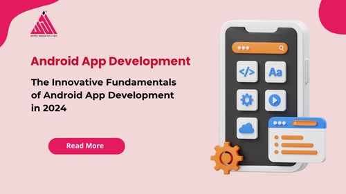 The Innovative Fundamentals of Android App Development in 2024