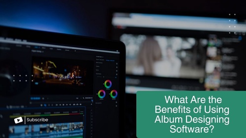 What Are the Benefits of Using Album Designing Software?