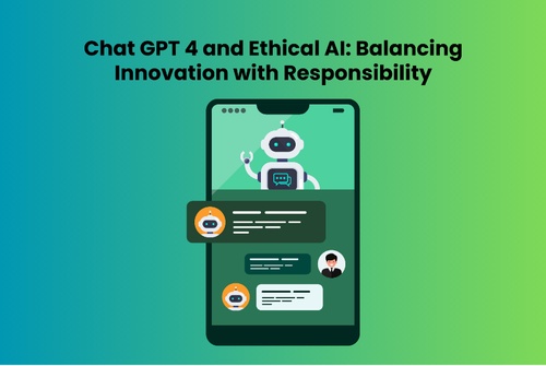 Chat GPT 4 and Ethical AI: Balancing Innovation with Responsibility