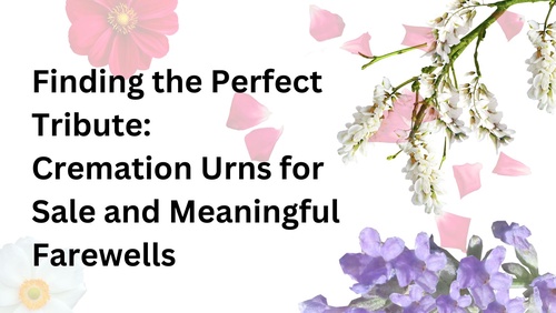 Finding the Perfect Tribute: Cremation Urns for Sale and Meaningful Farewells
