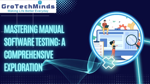 Mastering Manual Software Testing: A Comprehensive Exploration