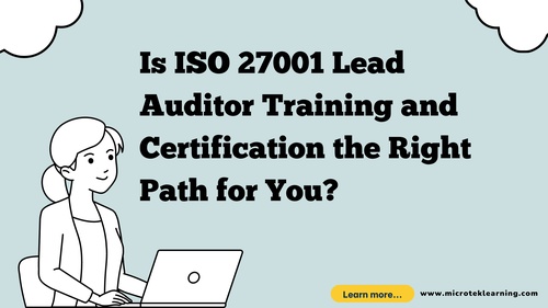 Is ISO 27001 Lead Auditor Training and Certification the Right Path for You?