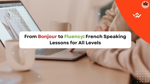 From Bonjour to Fluency: French Speaking Lessons for All Levels