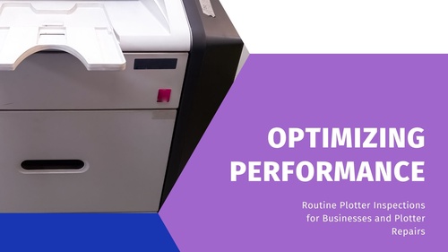 Optimizing Performance: Routine Plotter Inspections for Businesses and Plotter Repairs