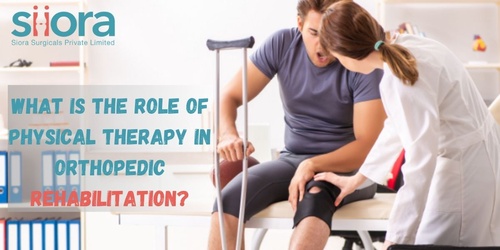 What is the Role of Physical Therapy in Orthopedic Rehabilitation?