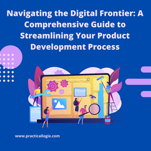 Navigating the Digital Frontier: A Comprehensive Guide to Streamlining Your Product Development Process