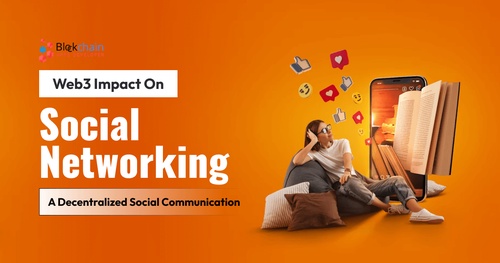 Web3 Impact On Social Networking: A Decentralized Social Communication