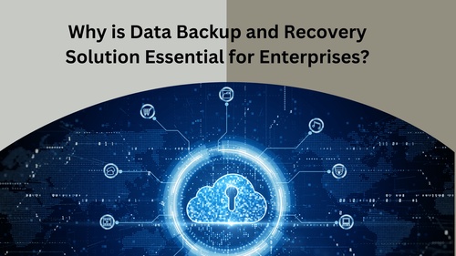 Why is Data Backup and Recovery Solution Essential for Enterprises?