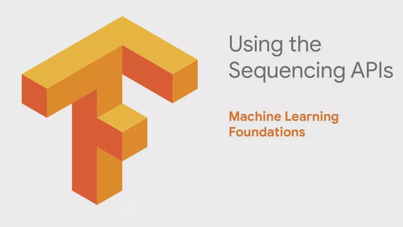 Machine Learning Foundations: Part 9 - Using the Sequencing APIs