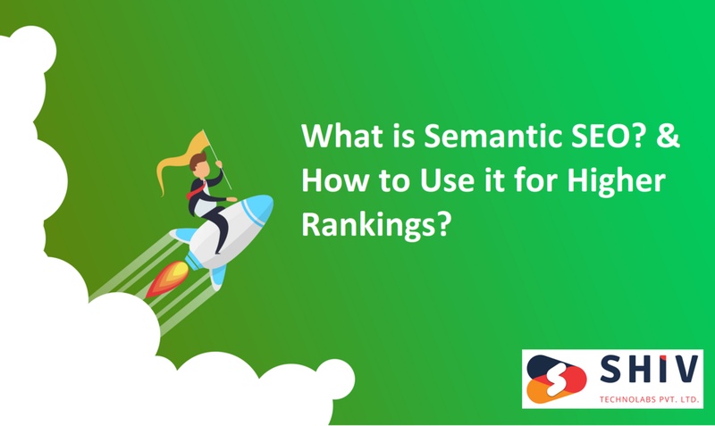 What is Semantic SEO? & How to Use it for Higher Rankings?