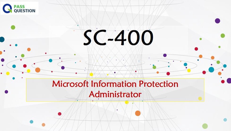 Microsoft Information Protection Administrator SC-400 Exam Questions |  Sns-Brigh10