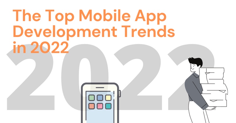 The Top Mobile App Development Trends in 2022 that every Digital Entrepreneur Must Know