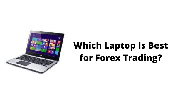 Which Laptop Is Best for Forex Trading?
