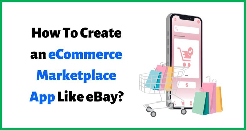 How To Create an eCommerce Marketplace App Like eBay?