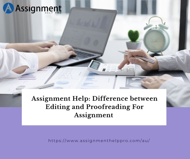 Assignment Help: Difference between Editing and Proofreading For Assignment