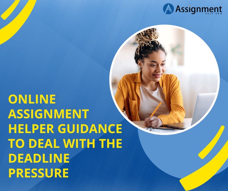 Online Assignment Helper Guidance to Deal with the Deadline Pressure