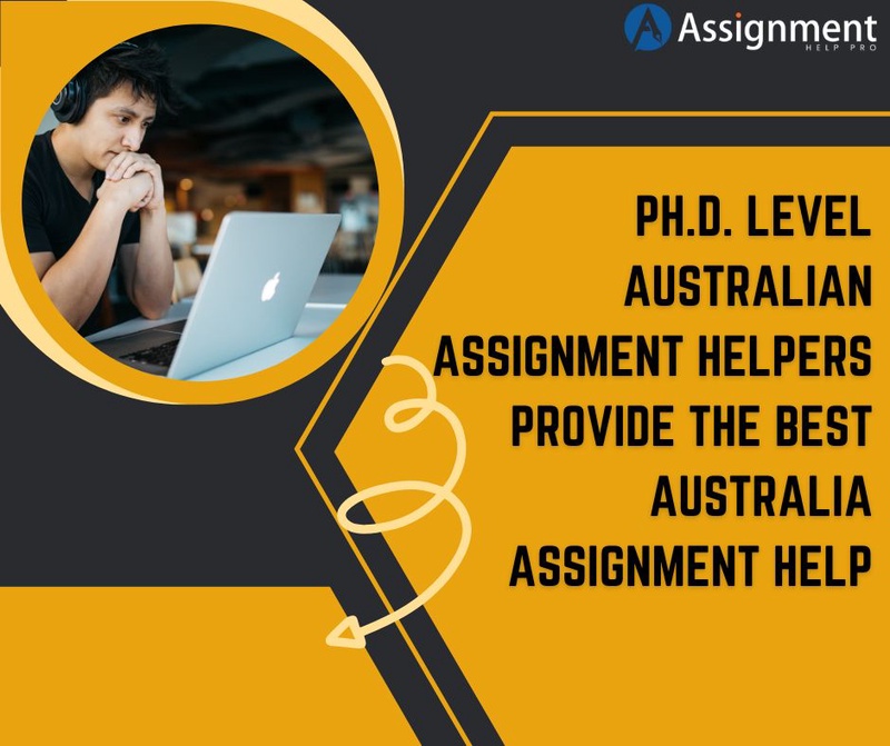 Ph.D. Level Australian Assignment Helpers Provide the Best Australia Assignment Help