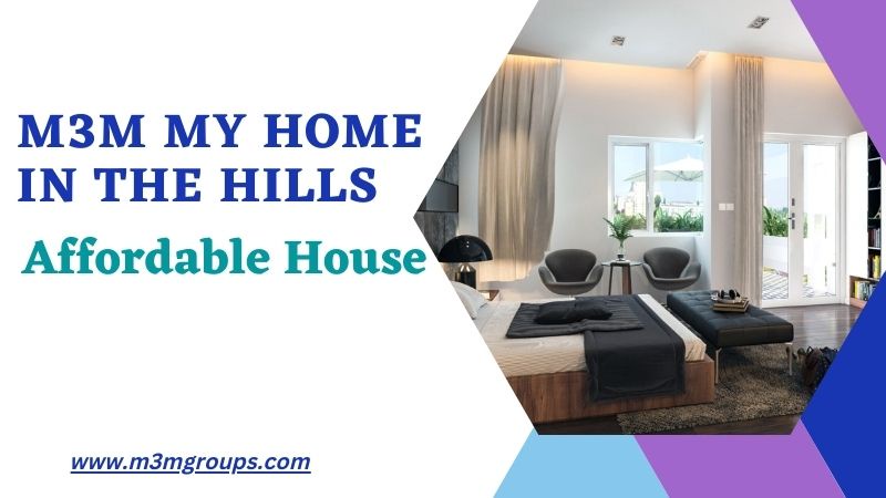 M3M My Home In The Hills | Affordable House