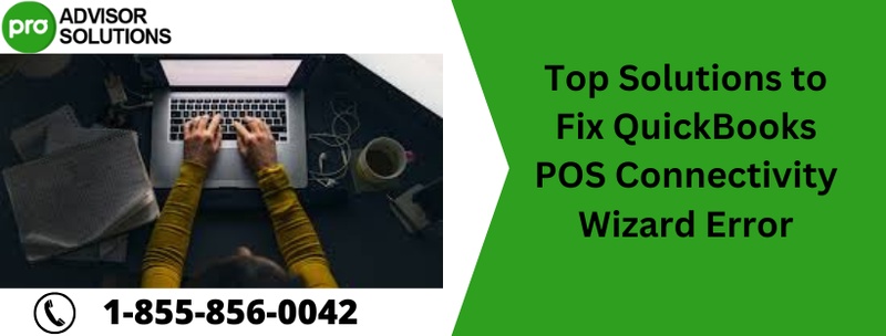 Top Solutions to Fix QuickBooks POS Connectivity Wizard Error