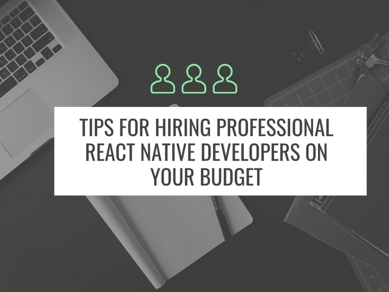 Tips for Hiring Professional React Native Developers on Your Budget