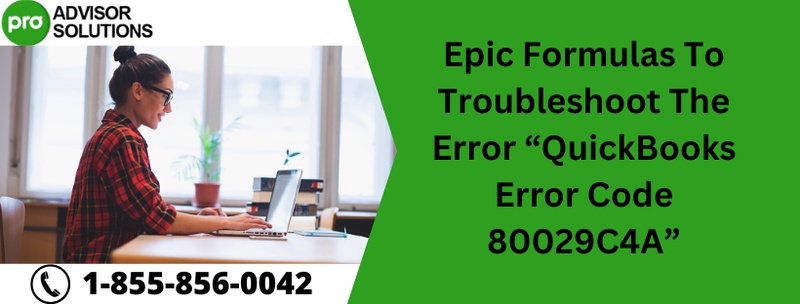 Epic Formulas To Troubleshoot The Error “QuickBooks Error Code 80029C4A”