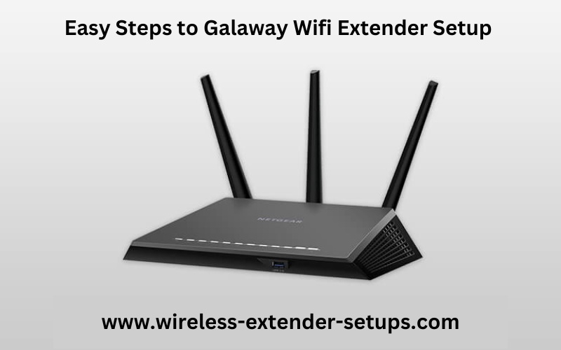 Easy Steps to Galaway Wifi Extender Setup