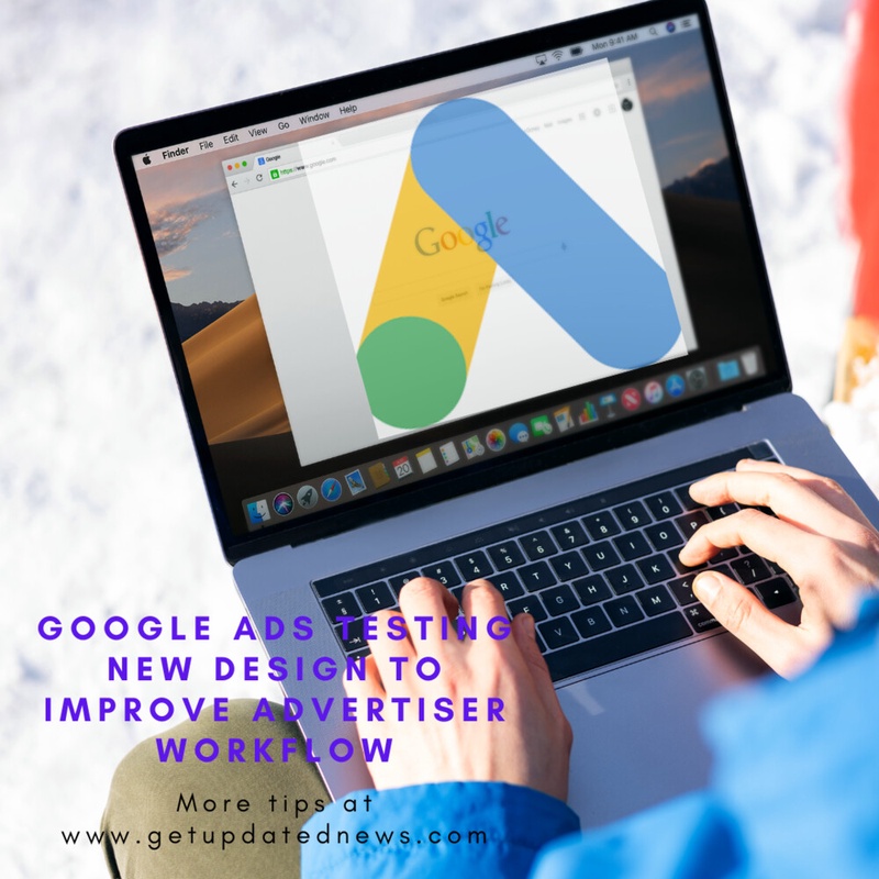 Google Ads Testing New Design to Improve Advertiser Workflow
