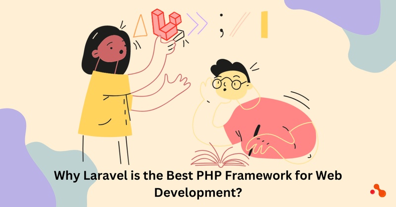 Why is Laravel the Best PHP Framework for Web Development?