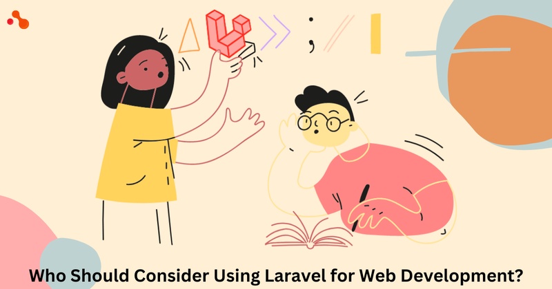 Who Should Consider Using Laravel for Web Development?
