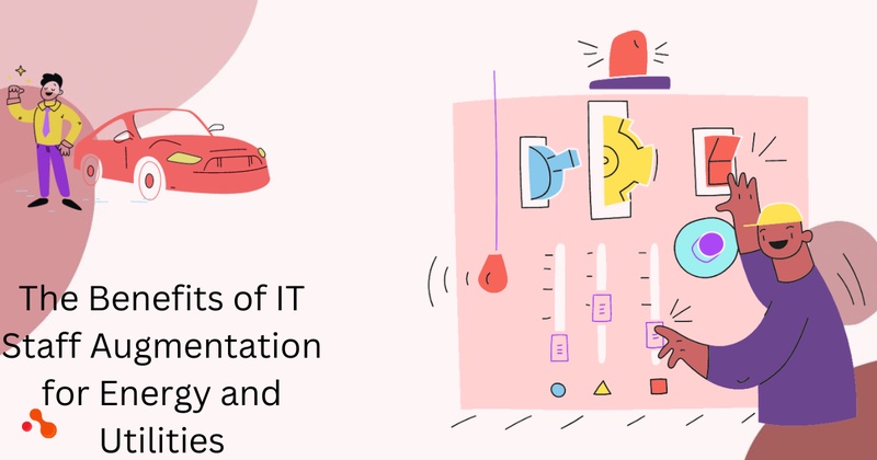 The Benefits of IT Staff Augmentation for Energy and Utilities